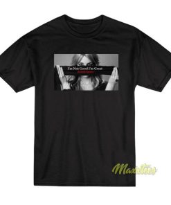 Free Britney Spears Im Not Good Im Great T-Shirt 2 Free Britney Spears Im Not Good Im Great T Shirt 3
