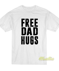 Free Dad Hugs T-Shirt Free Dad Hugs T-Shirt
