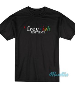 Free Ish Juneteenth T-Shirt Free Ish Juneteenth T-Shirt
