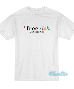 Free Ish Juneteenth T-Shirt