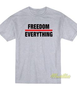Freedom Everything T-Shirt