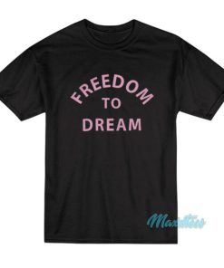 Freedom To Dream T-Shirt