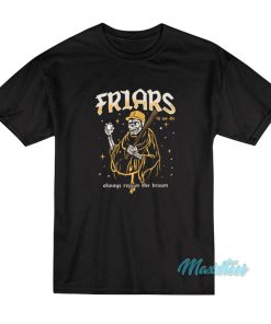 Friars Til We Die Always Reppin The Brown T-Shirt Friars Til We Die Always Reppin The Brown T-Shirt