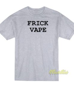 Frick Vape T-Shirt