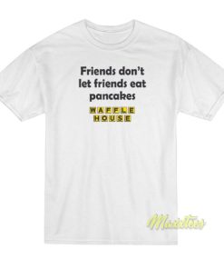 Friend Don’t Let Friends Eat Pancakes T-Shirt
