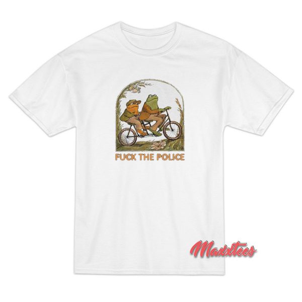 Frog And Toad Fuck The Police T-Shirt Frog And Toad Fuck The Police T-Shirt
