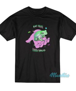 Frog Eat Bug Take Drug T-Shirt Frog Eat Bug Take Drug T-Shirt