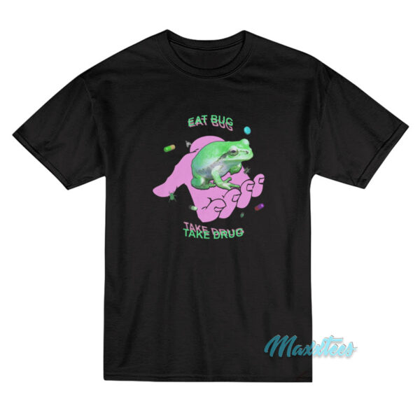 Frog Eat Bug Take Drug T-Shirt Frog Eat Bug Take Drug T-Shirt