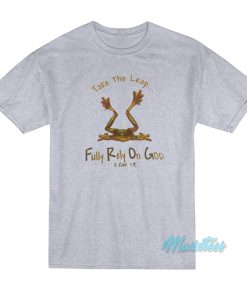 Frog Take The Leap Fully Rely On God T-Shirt Frog Take The Leap Fully Rely On God T-Shirt