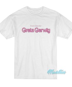 From Director Greta Gerwig Barbie T-Shirt From Director Greta Gerwig Barbie T-Shirt