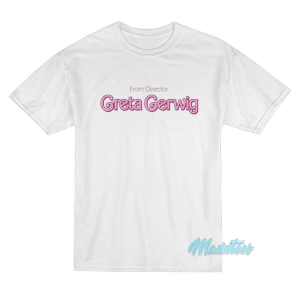 From Director Greta Gerwig Barbie T-Shirt From Director Greta Gerwig Barbie T-Shirt