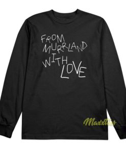 From Murrland With Love Long Sleeve Shirt