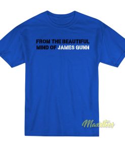 From The Beautiful Mind Of James Gunn T-Shirt From The Beautiful Mind Of James Gunn T-Shirt