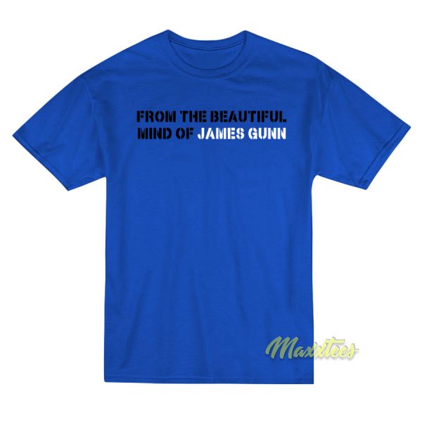 From The Beautiful Mind Of James Gunn T-Shirt From The Beautiful Mind Of James Gunn T-Shirt