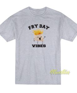Fry Day Vibes T-Shirt Fry Day Vibes T-Shirt