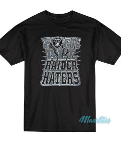 Fuck All Raider Haters Oakland Raiders T-Shirt Fuck All Raider Haters Oakland Raiders T-Shirt