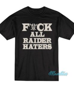 Fuck All Raider Haters T-Shirt