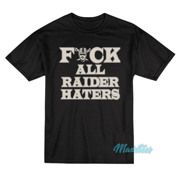 Fuck All Raider Haters T-Shirt Fuck All Raider Haters T-Shirt