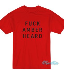 Fuck Amber Heard T-Shirt Fuck Amber Heard T-Shirt