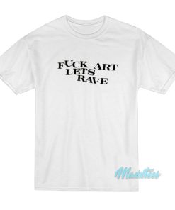 Fuck Art Lets Rave Asap Rocky T-Shirt Fuck Art Lets Rave Asap Rocky T-Shirt