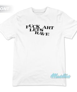 Fuck Art Lets Rave Midnight Asap Rocky T-Shirt
