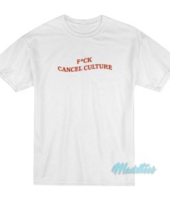 Fuck Cancel Culture T-Shirt Fuck Cancel Culture T-Shirt