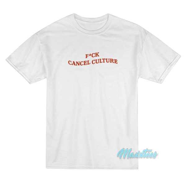 Fuck Cancel Culture T-Shirt Fuck Cancel Culture T-Shirt