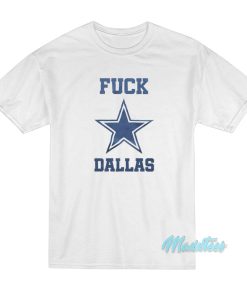 Fuck Dallas Cowboys T-Shirt Fuck Dallas Cowboys T-Shirt