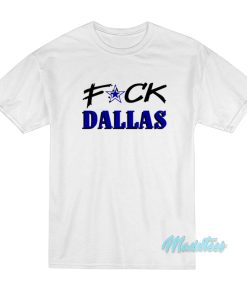 Fuck Dallas T-Shirt Fuck Dallas T-Shirt