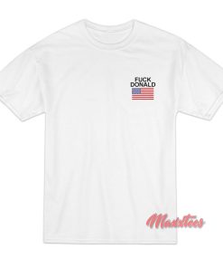 Fuck Donald Trump T-Shirt Fuck Donald Trump T-Shirt