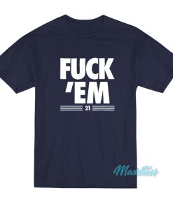 Fuck Em 21 T-Shirt Fuck Em 21 T-Shirt