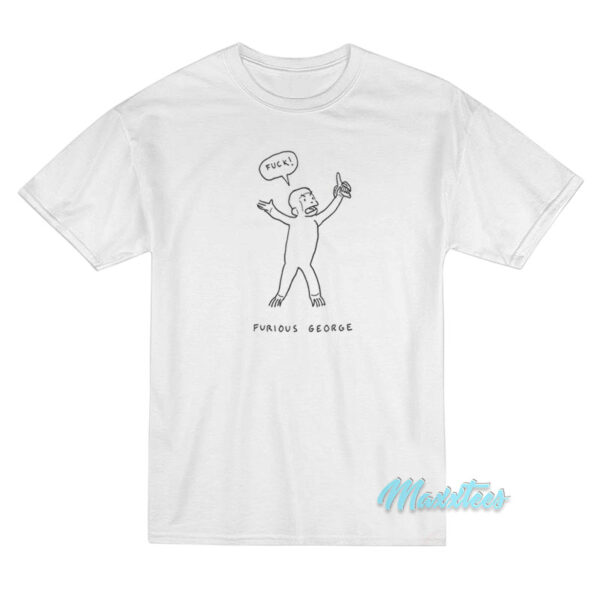 Fuck Furious George T-Shirt Fuck Furious George T-Shirt
