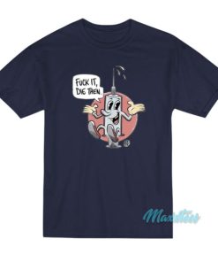 Fuck It Die Then ARF T-Shirt 2 Fuck It Die Then ARF T Shirt 3