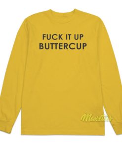 Fuck It Up Buttercup Long Sleeve Shirt