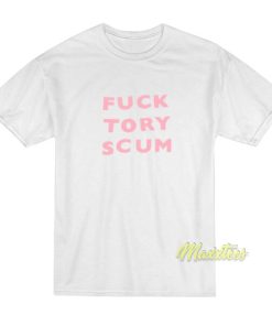 Fuck Tory Scum Unisex T-Shirt 2 Fuck Tory Scum Unisex T Shirt 3
