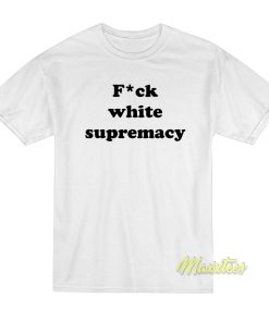 Fuck White Supremacy T-Shirt
