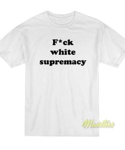 Fuck White Supremacy T-Shirt