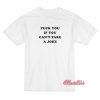 Fuck You If You Can’t Take a Joke T-Shirt