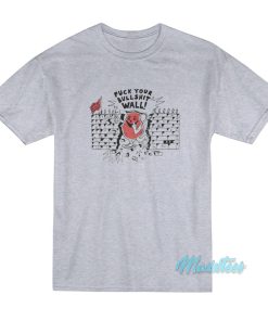 Fuck Your Bullshit Wall T-Shirt Fuck Your Bullshit Wall T-Shirt