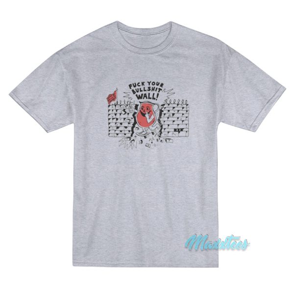 Fuck Your Bullshit Wall T-Shirt Fuck Your Bullshit Wall T-Shirt
