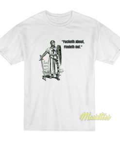 Fucketh About Findeth Out T-Shirt