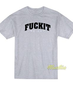 Fuckit Friday T-Shirt Fuckit Friday T-Shirt