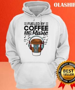 Fueled By Coffee And Music Shirt , Trending Shirt 2 Fueled By Coffee And Music Shirt Trending Shirt 3