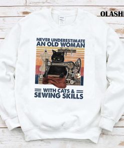 Funny Black Cats Never Underestimate An Old Woman With Cats And Sewing Skills T-shirt Funny Black Cats Never Underestimate An Old Woman With Cats And Sewing Skills T-shirt