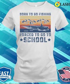 Funny Born To Go Fishing Vintage Fisherman T-shirt Funny Born To Go Fishing Vintage Fisherman T-shirt