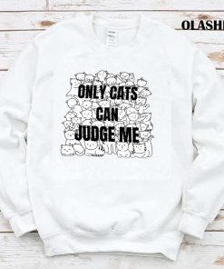 Funny Cat Lover Only Cats Can Judge Me Shirt, Trending Shirt