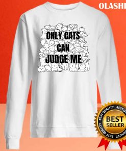 Funny Cat Lover Only Cats Can Judge Me Shirt, Trending Shirt