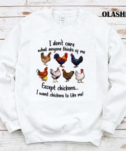 Funny Chickens I Don’t Care What Anyone Think Of Me T-shirt