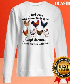 Funny Chickens I Don’t Care What Anyone Think Of Me T-shirt