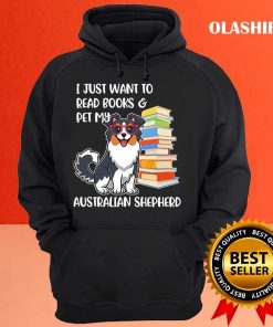 Funny Dog I Just Want To Read Books And Pet My Australian Shepherd Shirt 3
